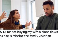 His Wife Can’t Afford Her Own Plane Ticket For A Family Vacation, So He’s Going Without Her