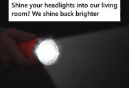 Neighbor Would Leave His Headlights On While The Car Faced This Homeowner’s Living Room, So He Bought A High-Powered Flashlight And Blinded The Neighbor Back