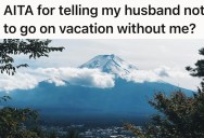 Husband Plans Ski Trip To Japan Without Wife, But She Says It’s Unfair That She Has To Stay Home With Their Daughter