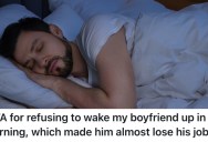 Her Boyfriend Demands That She Wake Him Up For Work, But She Won’t Help Him Out Even If He Loses His Job