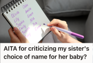 A Sibling’s Attempt To Warn Their Sister About A Bad Baby Name Choice Backfired So Hard It Caused A Family Fallout