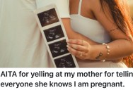 Woman Tells Her Mom Not To Tell Anyone That She’s Pregnant, But Her Mom Tells Everyone She Knows Anyway