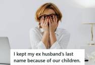 She Kept Her Ex-Husband’s Last Name For Their Kids, But Her Boyfriend Loathes It And Demands She Change It