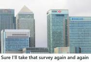 His Bank Closed The Nearest Branch, And Forced Him To Drive 30-Minutes For Bad Customer Service. So He Closed His Account And Took Their Survey Every Day For A Month.