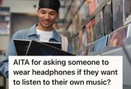 Record Store Staff Politely Asked A Customer To Wear Headphones When Playing Their Songs, But The Customer Got Upset At This Request