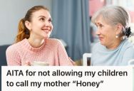 Mother Wants Her Future Grandchildren To Call Her “Honey,” But Her Daughter Thinks That’s An Inappropriate Name For A Grandparent