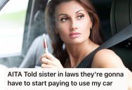 She Previously Let Her Sister-In-Law Borrow Her Car For Free, But Now That Her Sister-In-Law Wants To Borrow Her Car Again, She Wants To Get Paid