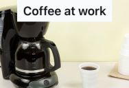 Office Secretary Only Makes Coffee For One Person, So Another Employee Brings In A Coffee Maker For Her Own Personal Use