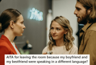 Her Inconsiderate Boyfriend And Best Friend Started Talking In Their Native Language Around Her, So She Left The Room Because They Made Her Feel Left Out