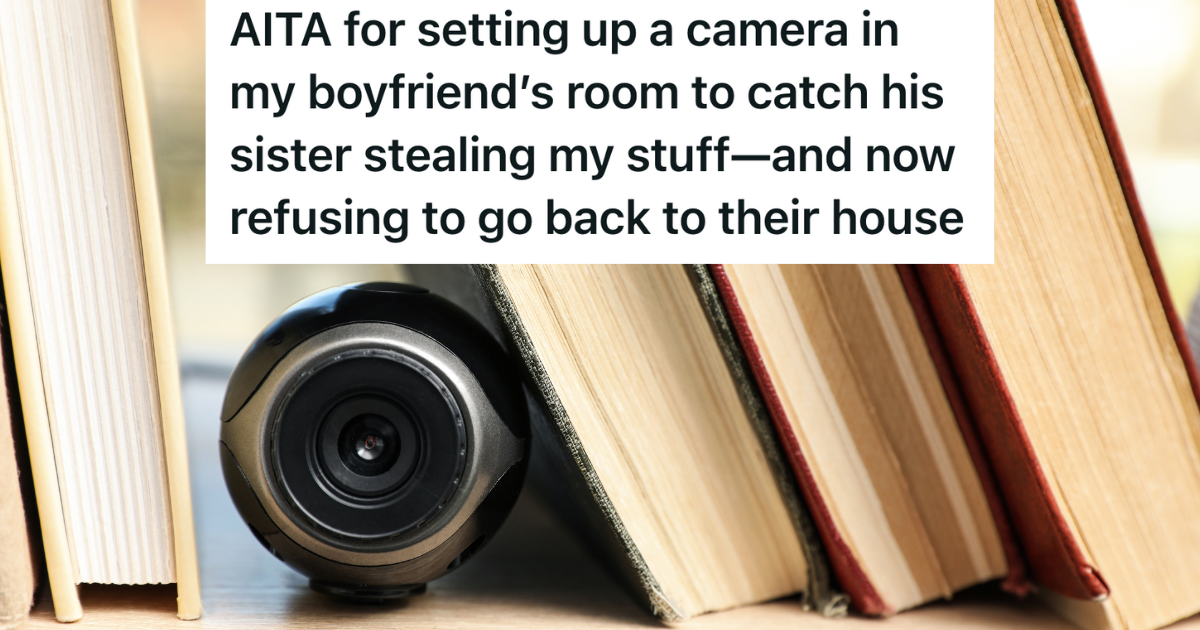 She Suspected Her Boyfriend’s Sister Of Stealing From Her, So She Set Up A Camera To Catch Her In The Act