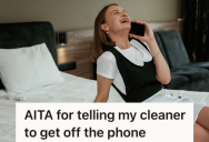 Woman Asks Her House Cleaner To Stop Talking On The Phone While She’s Working, So The House Cleaner Gets Mad And Storms Out