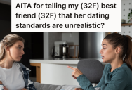 Woman Has A Very Long List Of Must Haves When It Comes To Dating, But She Also Really Wants To Get Married And Have Kids, So Her Friend Tells Her She’s A Bit Unrealistic