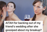Woman Breaks Up With Boyfriend Only To Find Out That The News Became Gossip At Her Friend’s Bridal Shower, So Now She Doesn’t Want To Be A Bridesmaid In Her Friend’s Wedding