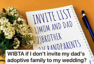 Her Dad’s Adoptive Family Wants To Cut His Family Out Of The Inheritance, So In Return She Doesn’t Want To Invite His Family To Her Wedding