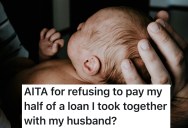 A Couple Became Parents And Took Out A Loan, But The New Mom Quit Her Job And Stays Home So She Says She Shouldn’t Have To Pay Half Of The Bills