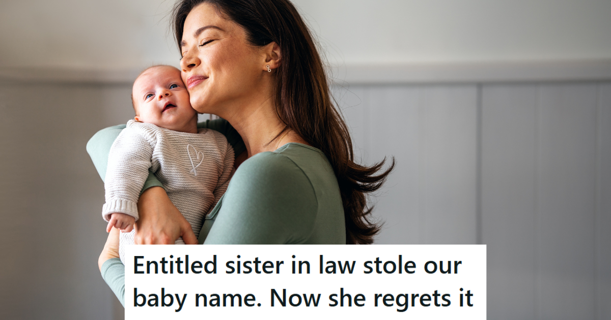 Couple Made The Mistake Of Telling Sister-In-Law The Name They Picked For Their Child, And She Stole The Name. But When The Couple Stuck With The Name They Had Chosen, She Got Upset.