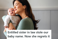 Couple Made The Mistake Of Telling Sister-In-Law The Name They Picked For Their Child, And She Stole The Name. But When The Couple Stuck With The Name They Had Chosen, She Got Upset.