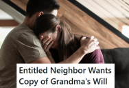 Her Grandma Left Very Specific Instructions On Who Got What In Inheritance, But Then The Neighbor Came Over Expecting To Be Included When Dividing Up Belongings