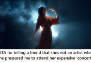 Her Friend Tried To Guilt Her Into Buying A Ticket To Her Expensive Upcoming Concert, But She Told Her Friend That She Wasn’t a Real Artist