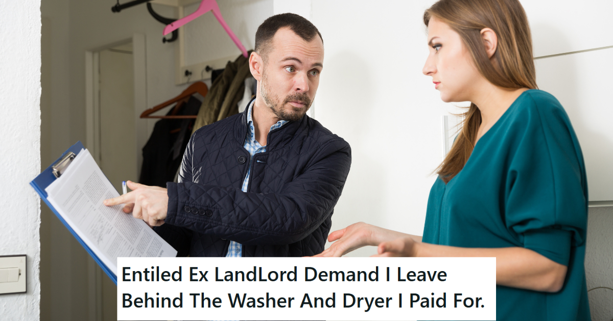 Tenant Bought Himself A Washer And Dryer For His Apartment, But When He Moved Out The Entitled Landlord Attempted To Make Him Leave The Appliances Behind