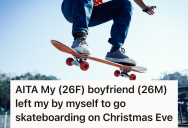 She Wanted To Spend The Holidays With Her Boyfriend, But When He Wanted To Skateboard With Friends Instead, She Was Left Feeling Undervalued And Ignored