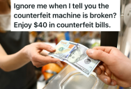 Fast Food Employee Is Supposed To Check Every Bill To Make Sure It’s Not Counterfeit, But The Manager Doesn’t Care That The Machine They Use To Check The Bills Isn’t Working