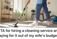 Wife Wants Her Husband To Do Even More Chores Around The House Than He Already Does, So He Used The Money He Gives Her To Hire A Cleaning Service