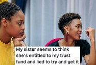 Adopted Woman’s Biological Sister Tried To Steal Her Trust Fund Money, But The Woman Found Out And Can’t Decide What To Do