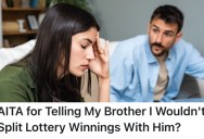 She Told Her Brother She Wouldn’t Split The Money Evenly With Him If She Won The Lottery, And He Didn’t Take It Very Well