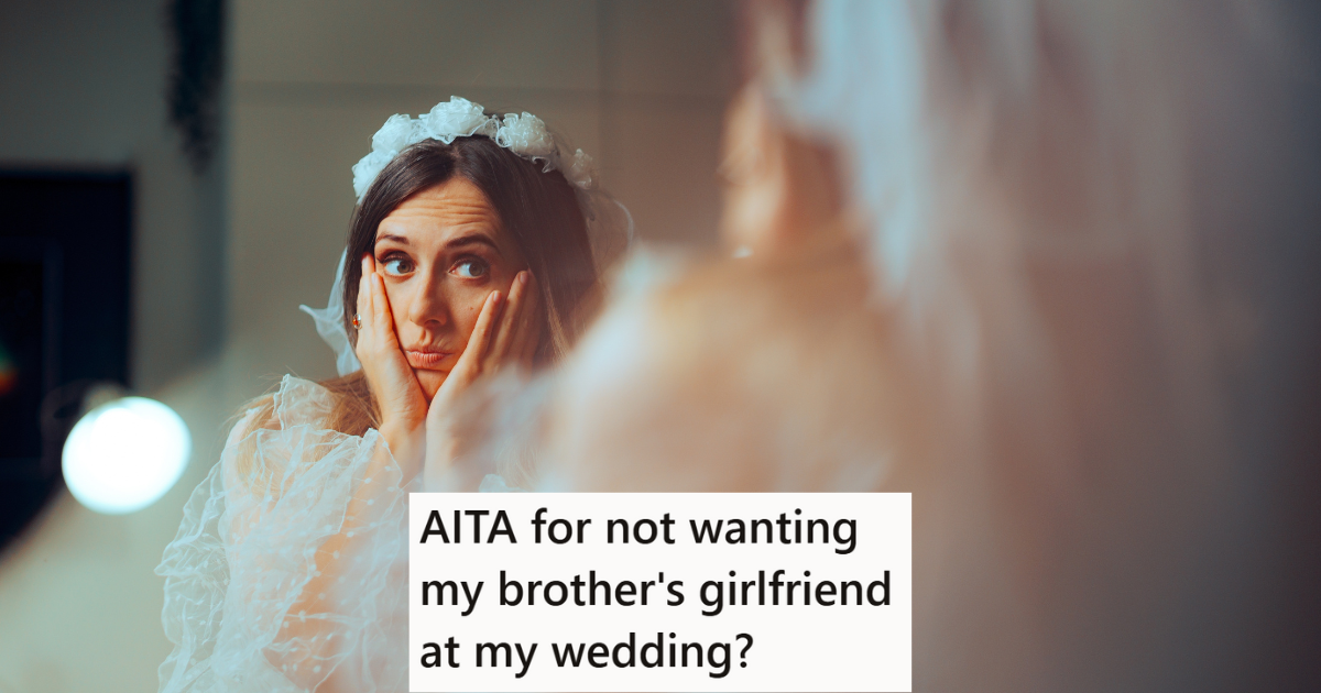 Bride To Be Does Not Get Along With Her Brothers Girlfriend At All, So She Doesnt Want To Invite Her To The Wedding Source: Shutterstock/Reddit