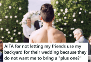 His Friends Wanted To Have Their Wedding At His House, But They Also Wanted To Choose Who He Could Bring As A Date
