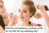 This Bride-To-Be Scheduled A Wedding Day Makeup Artist For Her, Her Mother, And Her Best Friend, And When Her Future Mother-In-Law Wanted To Use Them Too, She Said No