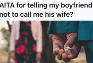 She Was Quite Clear That She Wanted To Be Engaged In Two Years And Married In Four, But Since Her Boyfriend Won’t Propose, He Doesn’t Get To Call Her “Wife”