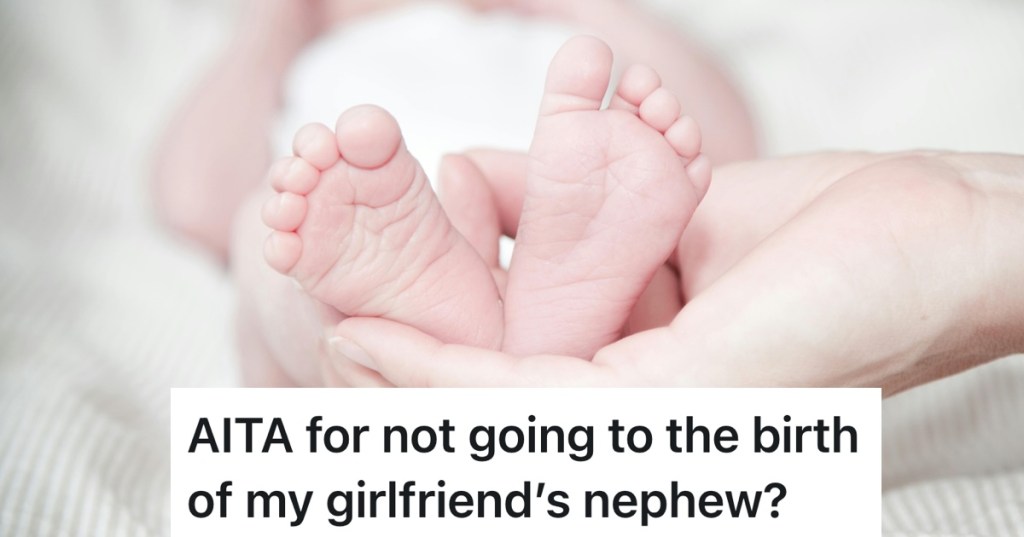 Man's Girlfriend Wants Him To Miss Work To Go With Her To See Her Nephew When He's Born, But He Doesn't Want To Go