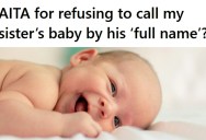 Woman’s Sister Gave Her Son A Long Name And Wants Everyone To Refer To Him That Way, But Her Sister Wants To Limit Contact Since She Refused