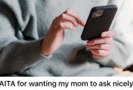 Mom’s Hurtful Messages And Threats Push Daughter To Keep Texts, And She Demands A Polite Request Before She’ll Delete Them