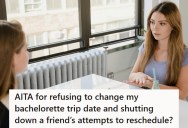 Bride Picks The Only Available Date For Her Bachelorette Trip, But A Friend Won’t Stop Trying To Reschedule Against Her Wishes