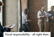 Manager Said Staff Lacked Fiscal Responsibility So They Couldn’t Be In Charge, But They Got Embarrassed When That Logic Was Used Against Her