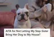 Woman Refuses To Let Step-Sister Bring Her Dog To Her House While She’s Away, And Now Her Parents Are Upset