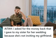 His Sister Refuses To Invite His Girlfriend Over A Year-Old Misunderstanding, So He Asks For A $2500 Wedding Contribution