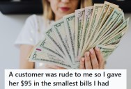 Rude Customer Snaps Over Change Request, But The Server Had $95 In The Smallest Bills Possible That Fit The Occasion