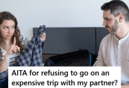 His Girlfriend Wants Him To Cover Both Of Their Expenses On A Trip To Her Home Country, But He Has Been Saving To Visit His Dad For His 90th Birthday And Thinks That’s More Important