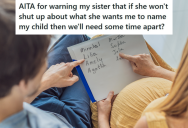 Woman’s Entitled Sister Wants Her To Name Her Baby According To A Fictional TV Show, So She Told Her Sister That She Won’t Talk To Her Anymore Because She Doesn’t Want To Talk About Baby Names
