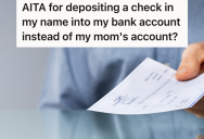 Teenager Got A Settlement Check From The Insurance Company After An Accident, But His Mom Wants Him To Deposit It In Her Account Instead