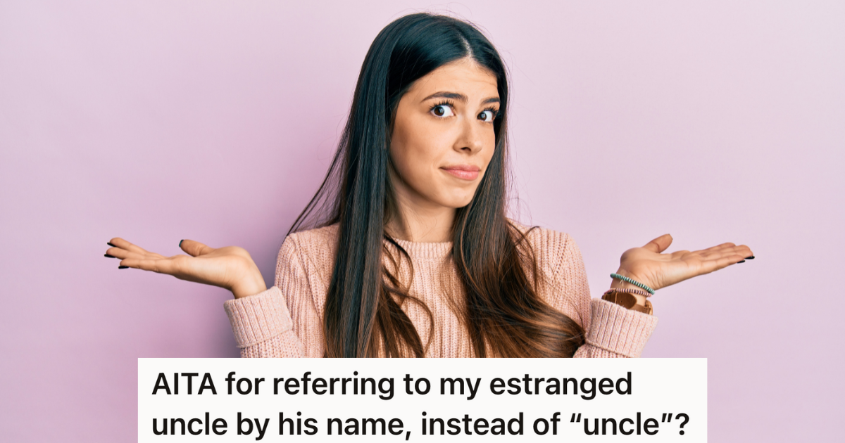 She Doesn’t Want To Call Her Uncle “Uncle” Since She Barely Knows Him, But Her Family Thinks That’s Disrespectful