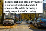 Horrible Neighbors Park Illegally And Block Driveways, So One Neighbor Conspires With A Police Officer And Tow Truck Driver To Get Revenge
