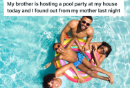 Man Told His Family They Could Use His Pool, So His Family Planned A Pool Party Without Asking Him First