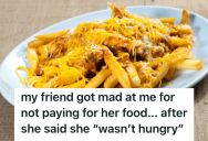 Woman’s Friend Claimed She Wasn’t Hungry, But Then The Friend Started Eating Food Off Of Her Plate Without Even Asking