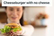 Customers Insisted On Ordering A “Cheeseburger With No Cheese” Instead Of A Hamburger, So This Employee Stopped Arguing And Gave Them What They Ordered