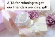 Woman And Her Husband Never Got A Wedding Gift From A Couple They Were Friends With, So She Plans To Do The Same For The Couple’s Wedding